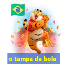 o tampa da bola